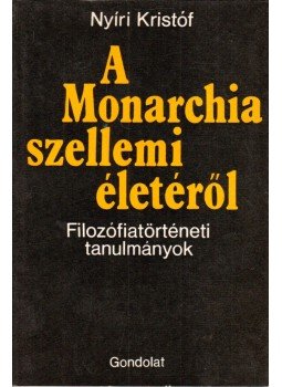 Nyíri Kristóf - A Monarchia szellemi életéről Nyíri Kristóf - A Monarchia szellemi életéről, Budapest 1980 antikvár könyv
