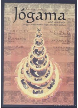 Mireisz László - Jógama - A hét világ jógája - Avagy a tradicionális jóga a modern korban Mireisz László - Jógama - A hét világ jógája - Avagy a tradicionális jóga a modern korban, 2007 antikvár könyv