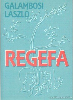 Galambosi László - Regefa Galambosi László - Regefa, Budapest 1998 antikvár könyv