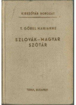 T. Gőbel Marianne - Szlovák-magyar szótár T. Gőbel Marianne - Szlovák-magyar szótár, Budapest 1976 antikvár könyv