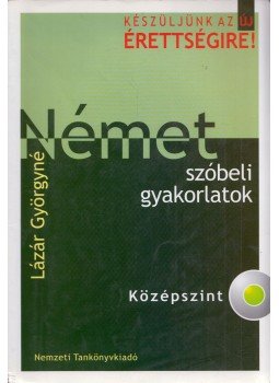 Lázár Györgyné - Német szóbeli gyakorlatok - középszint Lázár Györgyné - Német szóbeli gyakorlatok - középszint, Budapest 2005 antikvár könyv