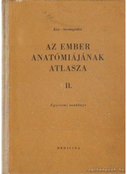Szentágothai János, Kiss Ferenc - Az ember anatómiájának atlasza II. Szentágothai János, Kiss Ferenc - Az ember anatómiájának atlasza II., Budapest 1963 antikvár könyv