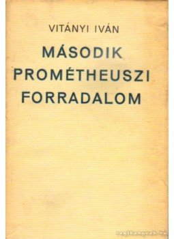 Vitányi Iván - Második prométheuszi forradalom Vitányi Iván - Második prométheuszi forradalom, Budapest 1971 antikvár könyv