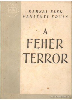 Karsai Elek, Pamlényi Ervin - A fehér terror Karsai Elek, Pamlényi Ervin - A fehér terror, Budapest 1951 antikvár könyv