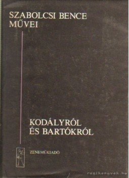 Szabolcsi Bence - Kodályról és Bartókról Szabolcsi Bence - Kodályról és Bartókról, Budapest 1987 antikvár könyv