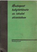 Filla István,Kubinyi Margit - Budapest helytörténete az iskolai oktatásban