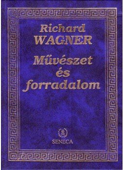 Wagner Richárd - Művészet és forradalom Wagner Richárd - Művészet és forradalom, Budapest 1995 antikvár könyv