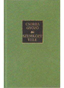 Csorba Győző - Szemközt vele Csorba Győző - Szemközt vele, Budapest 1991 antikvár könyv