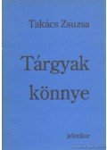 Takács Zsuzsa - Tárgyak könnye