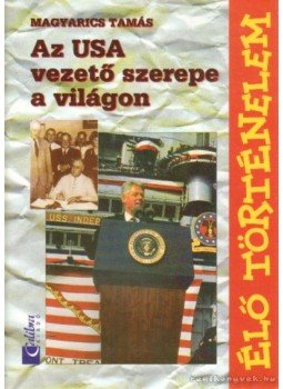 Magyarics Tamás - Az USA vezető szerepe a világon Magyarics Tamás - Az USA vezető szerepe a világon, 0 antikvár könyv