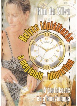 Kim da Silva - Helyes táplálkozás a megfelelő időpontban Kim da Silva - Helyes táplálkozás a megfelelő időpontban, Budapest 1999 antikvár könyv