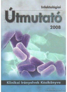 Ludwig Endre dr. - Infektológiai Útmutató 2008 Ludwig Endre dr. - Infektológiai Útmutató 2008, Budapest 2008 antikvár könyv