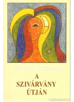 Töröcsik Mária - A szivárvány útján Töröcsik Mária - A szivárvány útján, Budapest 2001 antikvár könyv