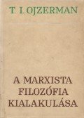 Ojzerman, T. I. - A marxista filozófia kialakulása