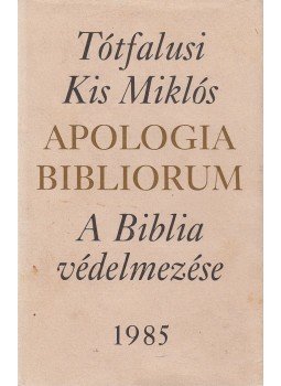 Tótfalusi Kis Miklós - Apologia Bibliorum (reprint) Tótfalusi Kis Miklós - Apologia Bibliorum (reprint), Budapest 1985 antikvár könyv