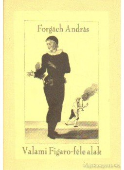 Forgách András - Valami Figaro-féle alak Forgách András - Valami Figaro-féle alak, Budapest-Pécs 1993 antikvár könyv