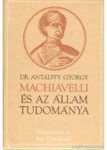 Dr. Antalffy György - Machiavelli és az állam tudománya