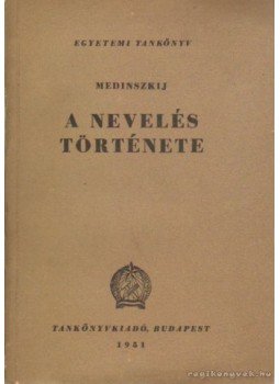 Medinszkij - A nevelés története Medinszkij - A nevelés története, Budapest 1951 antikvár könyv