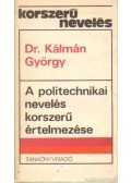 Kálmán György - A politechnikai nevelés korszerű értelmezése