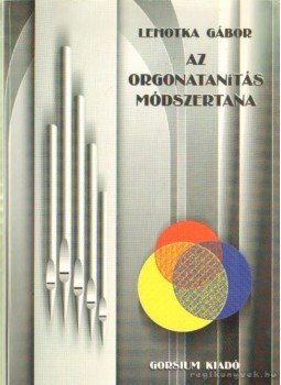 Lehotka Gábor - Az orgonatanítás módszertana Lehotka Gábor - Az orgonatanítás módszertana, 0 antikvár könyv