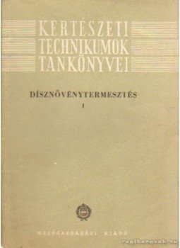 Nádasi Mihály, Kerényi Elek - Dísznövénytermesztés I Nádasi Mihály, Kerényi Elek - Dísznövénytermesztés I, Budapest 1962 antikvár könyv