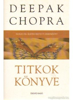 Deepak Chopra - Titkok könyve Deepak Chopra - Titkok könyve, Budapest 2005 antikvár könyv