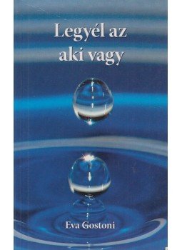 Eva Gostoni - Legyél az aki vagy Eva Gostoni - Legyél az aki vagy, Budapest 2005 antikvár könyv