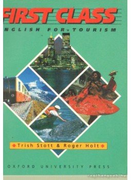 Stott, Trish, Holt, Roger - First Class - English for tourism student's book Stott, Trish, Holt, Roger - First Class - English for tourism student's book, Oxford 1991 antikvár könyv