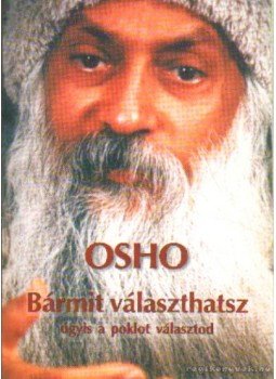Osho - Bármit választhatsz - úgyis a poklot választod Osho - Bármit választhatsz - úgyis a poklot választod, 2003 antikvár könyv