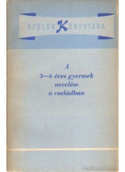 Hermann Alice - A 3-6 éves gyermek nevelése a családban Hermann Alice - A 3-6 éves gyermek nevelése a családban, Budapest 1958 antikvár könyv