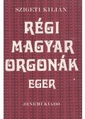 Szigeti Kilián - Régi magyar orgonák - Eger