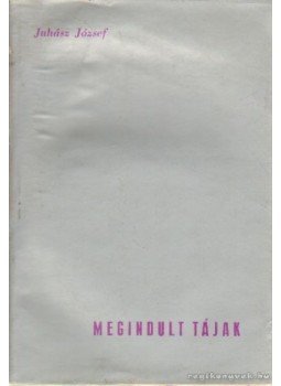 Juhász József - Megindult tájak Juhász József - Megindult tájak, Budapest 1972 antikvár könyv