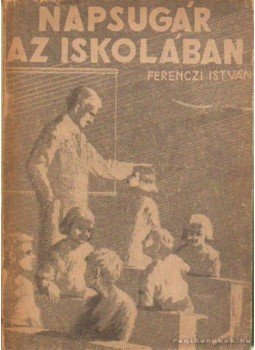 Ferenczi István - Napsugár az iskolában Ferenczi István - Napsugár az iskolában, Budapest 1943 antikvár könyv