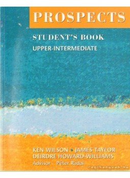 Howard-Williams, Deirdre, Taylor, James, Wilson, Ken - Prospects Student's Book Upper-Intermediate Howard-Williams, Deirdre, Taylor, James, Wilson, Ken - Prospects Student's Book Upper-Intermediate, Budapest 2000 antikvár könyv