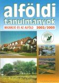 Csatári Bálint (főszerk.) - Alföldi tanulmányok - Migráció és az Alföld 2002/2003 XIX. kötet