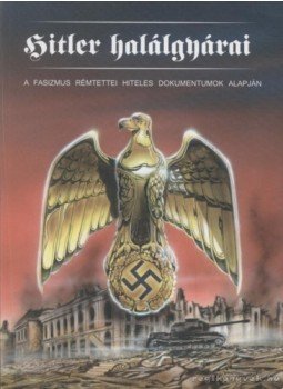 Urr Géza (szerk.) - Hitler halálgyárai Urr Géza (szerk.) - Hitler halálgyárai, 2006 antikvár könyv