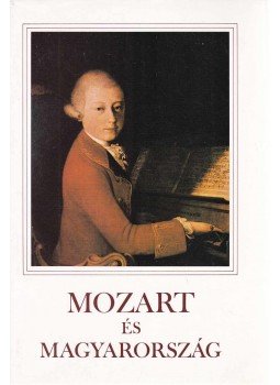 Sebestyén Ede - Mozart és Magyarország Sebestyén Ede - Mozart és Magyarország, Budapest 1991 antikvár könyv