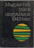 Juhász Gyula - Magyar-brit titkos tárgyalások 1943-ban