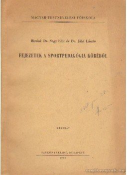 Bíróné dr. Nagy Edit, Dr. Jáki László - Fejezetek a sportpedagógia köréből Bíróné dr. Nagy Edit, Dr. Jáki László - Fejezetek a sportpedagógia köréből, Budapest 1967 antikvár könyv