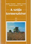 Bódis László,Balikó Sándor,Kralovánszky U. Pál - A szója termesztése