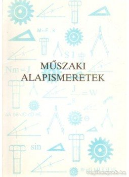 Patay István dr.-Virág Sándor - Műszaki alapismeretek Patay István dr.-Virág Sándor - Műszaki alapismeretek, Szarvas 1991 antikvár könyv