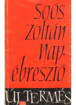 Soós Zoltán - Napébresztő Soós Zoltán - Napébresztő, Budapest 1963 antikvár könyv