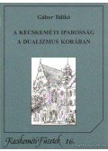 Gábor Ildikó - A kecskeméti iparosság a dualizmus korában