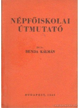 Benda Kálmán - Népfőiskolai útmutató Benda Kálmán - Népfőiskolai útmutató, Budapest 1940 antikvár könyv