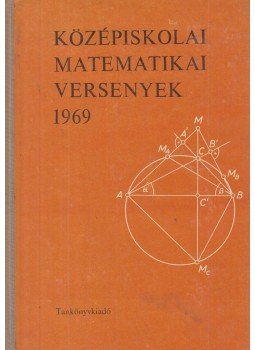 Bakos Tibor-Lőrincz Pál, Tusnády Gábor - Középiskolai matematikai versenyek 1969 Bakos Tibor-Lőrincz Pál, Tusnády Gábor - Középiskolai matematikai versenyek 1969, Budapest 1971 antikvár könyv