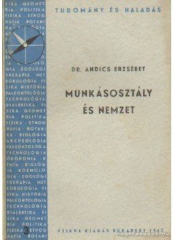 Dr. Andics Erzsébet - Munkásosztály és nemzet Dr. Andics Erzsébet - Munkásosztály és nemzet, Budapest 1949 antikvár könyv