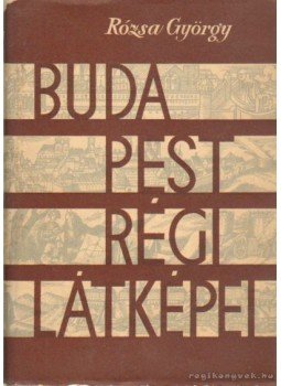 Rózsa György - Budapest régi látképei Rózsa György - Budapest régi látképei, Budapest 1963 antikvár könyv