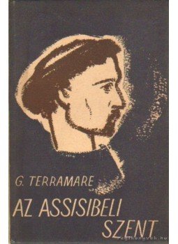 Terramare, G. - Az assisibeli Szent Terramare, G. - Az assisibeli Szent, 0 antikvár könyv