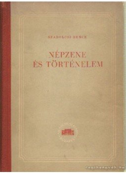 Szabolcsi Bence - Népzene és történelem Szabolcsi Bence - Népzene és történelem, Budapest 1954 antikvár könyv
