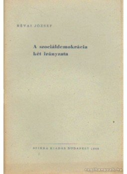 Révai József - A szociáldemokrácia két irányzata Révai József - A szociáldemokrácia két irányzata, Budapest 1948 antikvár könyv